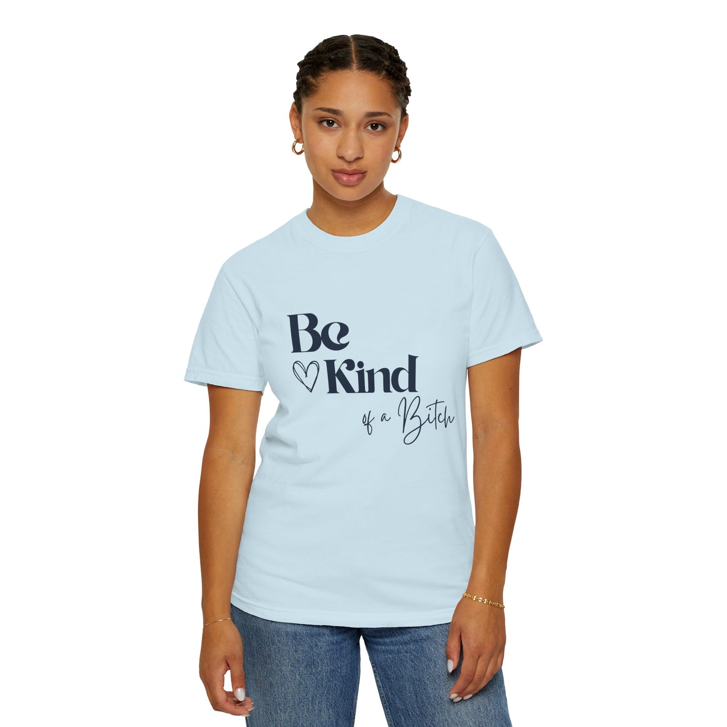 Be Kind of a Bitch, Comfort Colors Garment-Dyed T-shirt, Casual Tee, Gift for Her, Funny Shirt, Women and Moms