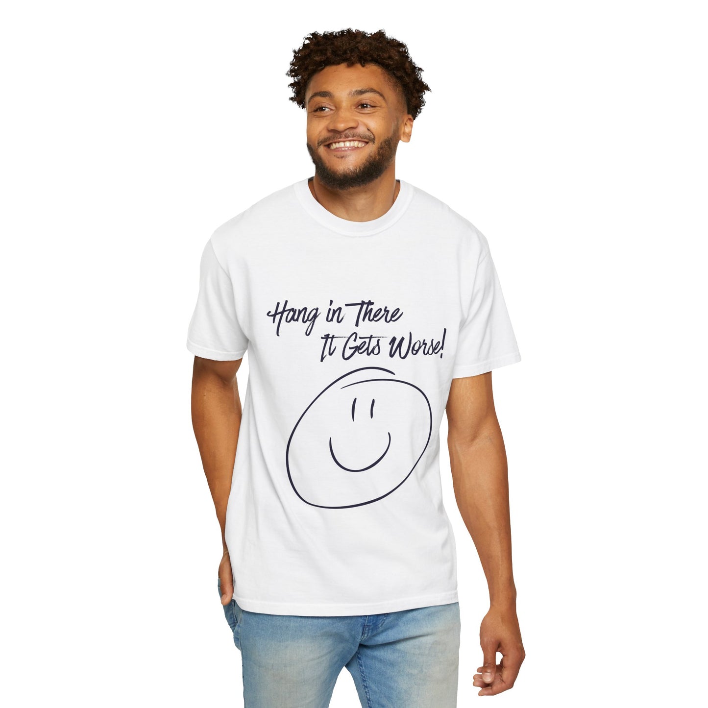 Hang In There It Gets Worse! T‑Shirt — Funny Sarcastic Smile Tee