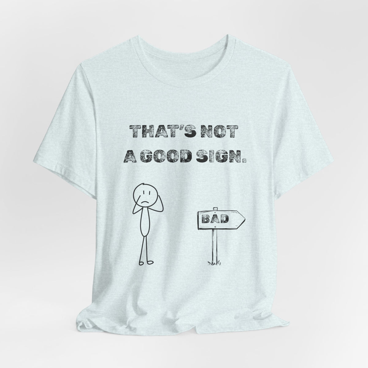 That's Not a Good Sign Heather T-shirt