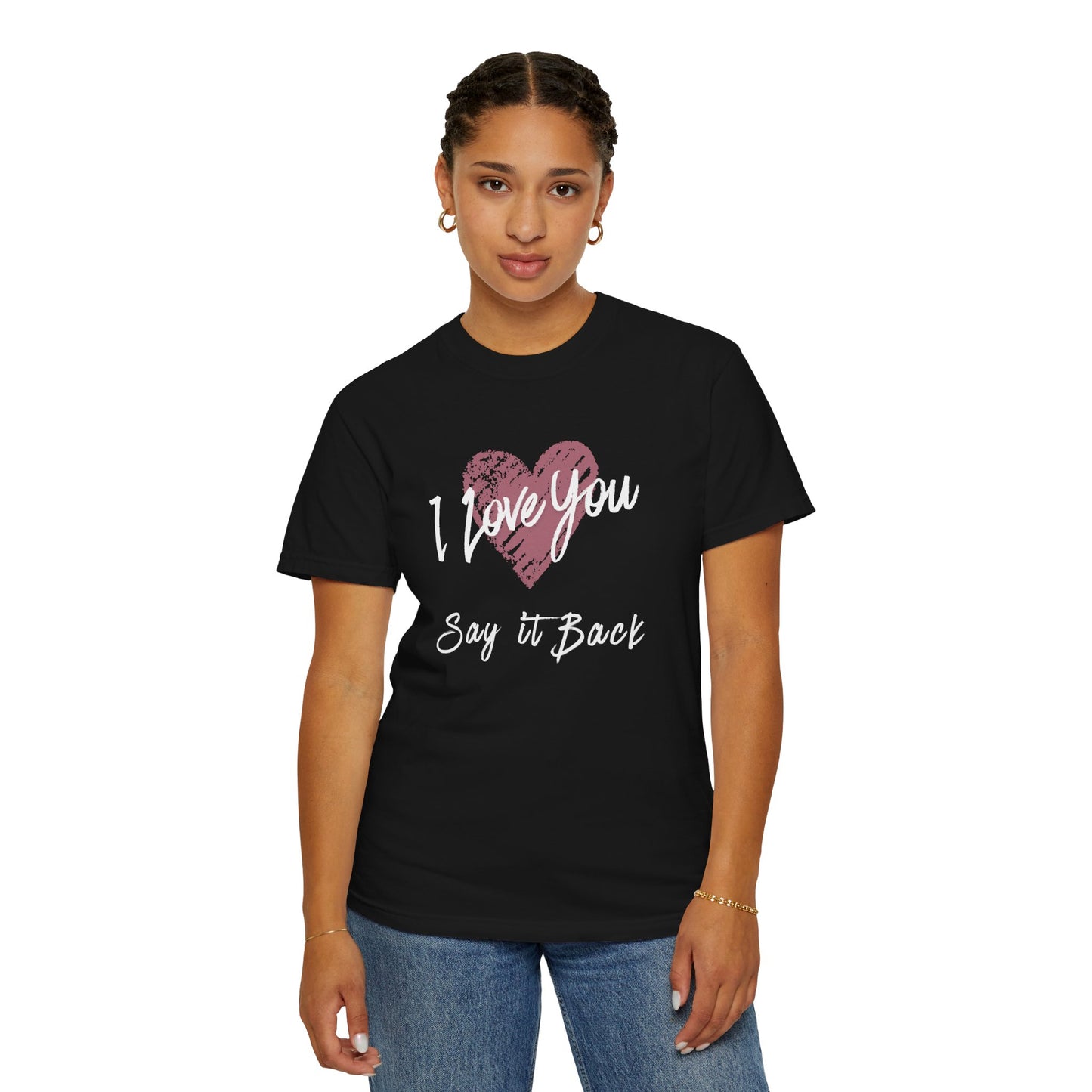 I Love You — Say It Back T-Shirt