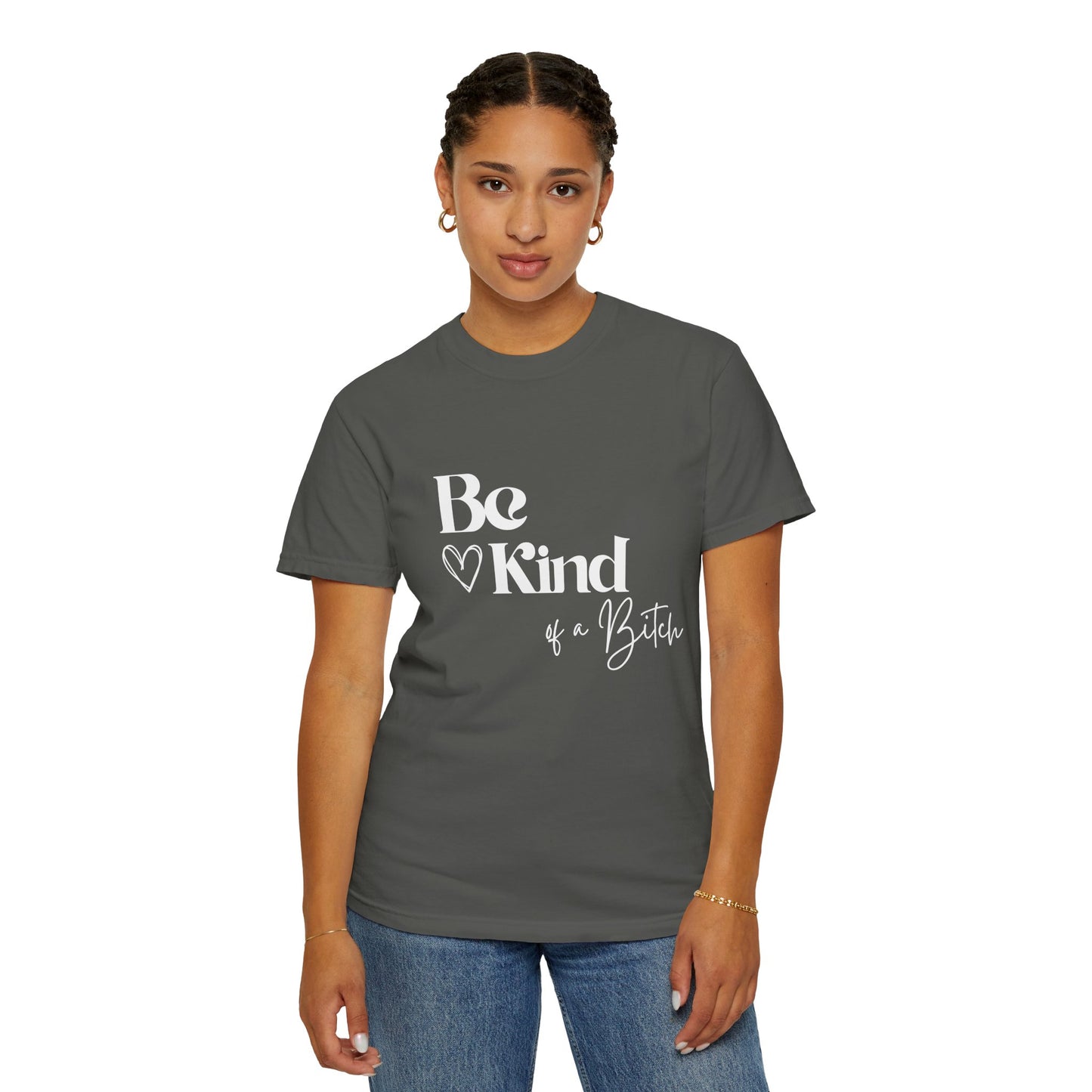 Be Kind of a Bitch, Comfort Colors Garment-Dyed T-shirt, Casual Tee, Gift for Her, Funny Shirt, Women and Moms