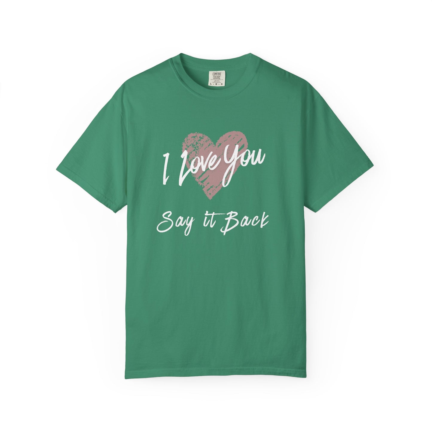 I Love You — Say It Back T-Shirt