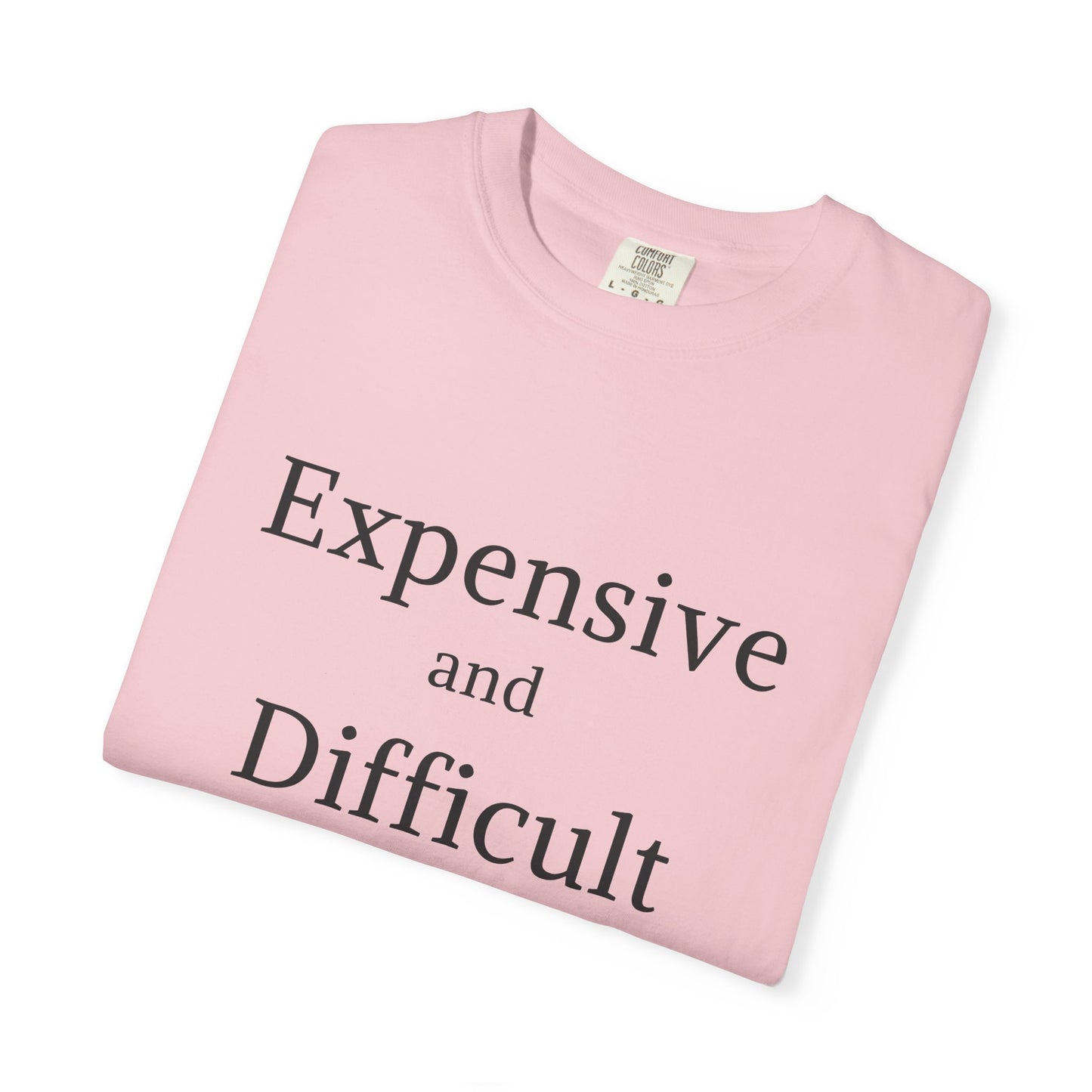 "Expensive and Difficult", Comfort Comfort Women's Tshirt