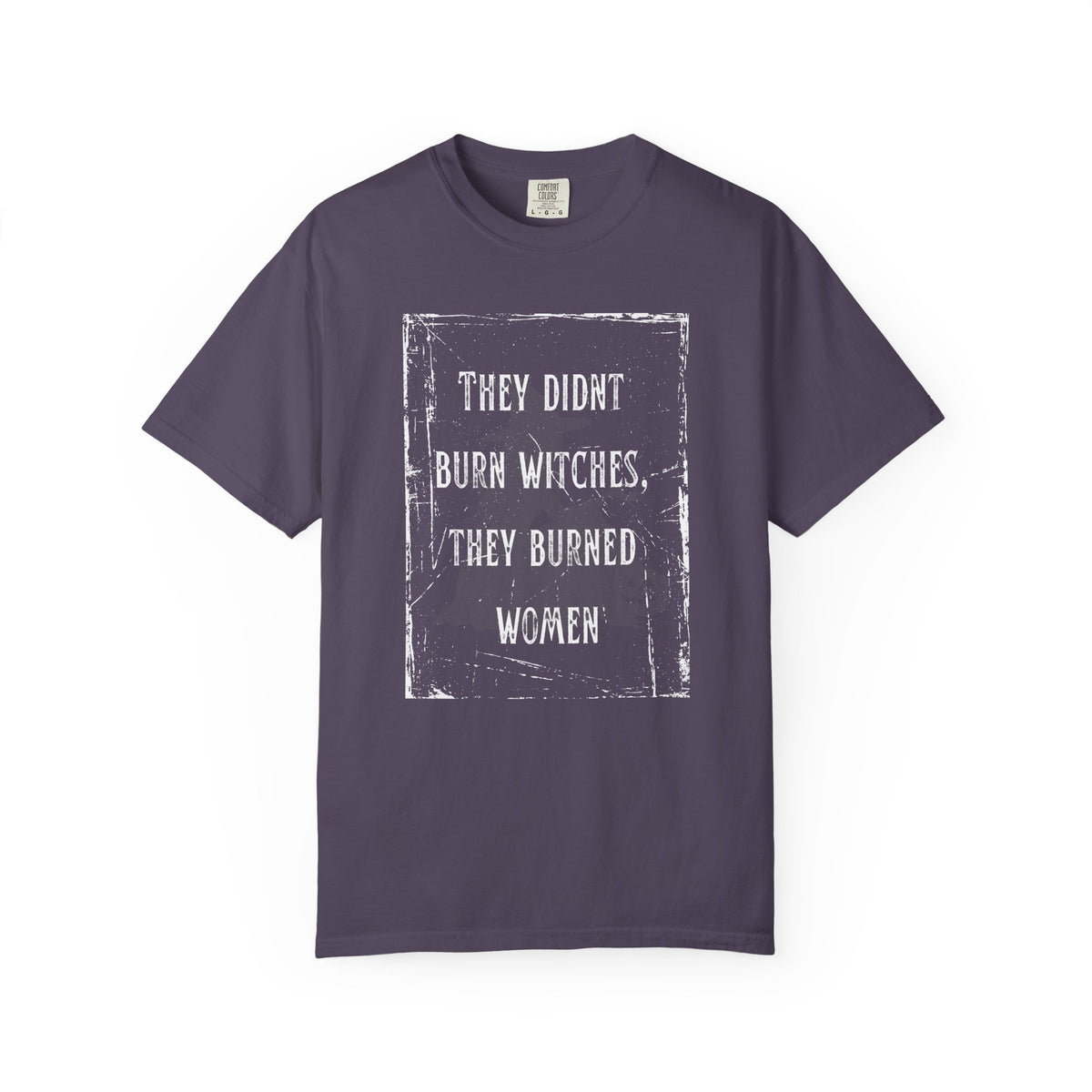They Didn’t Burn Witches, They Burned Women T-Shirt