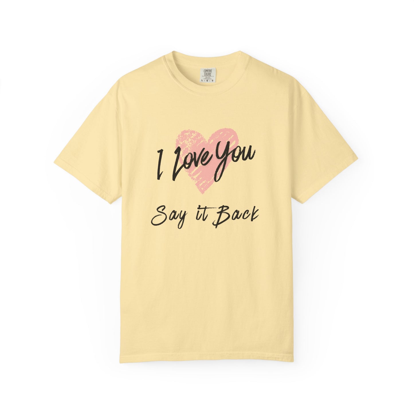 I Love You — Say It Back T-Shirt