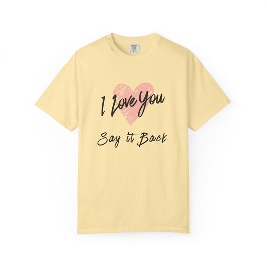 I Love You — Say It Back T-Shirt