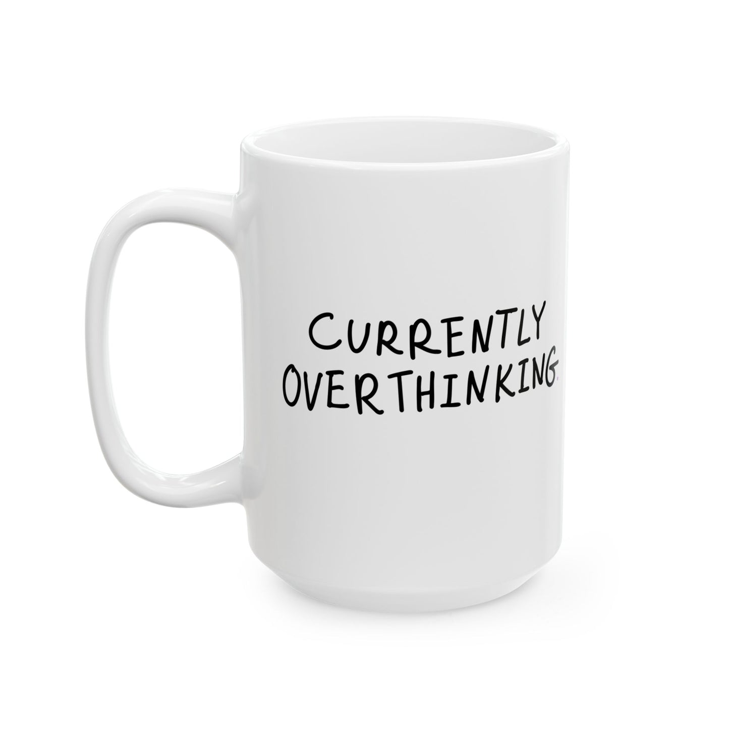 Currently Overthinking- Ceramic Mug - Perfect for Coffee Lovers, Funny Drinkware for Home, Office, and Gifts