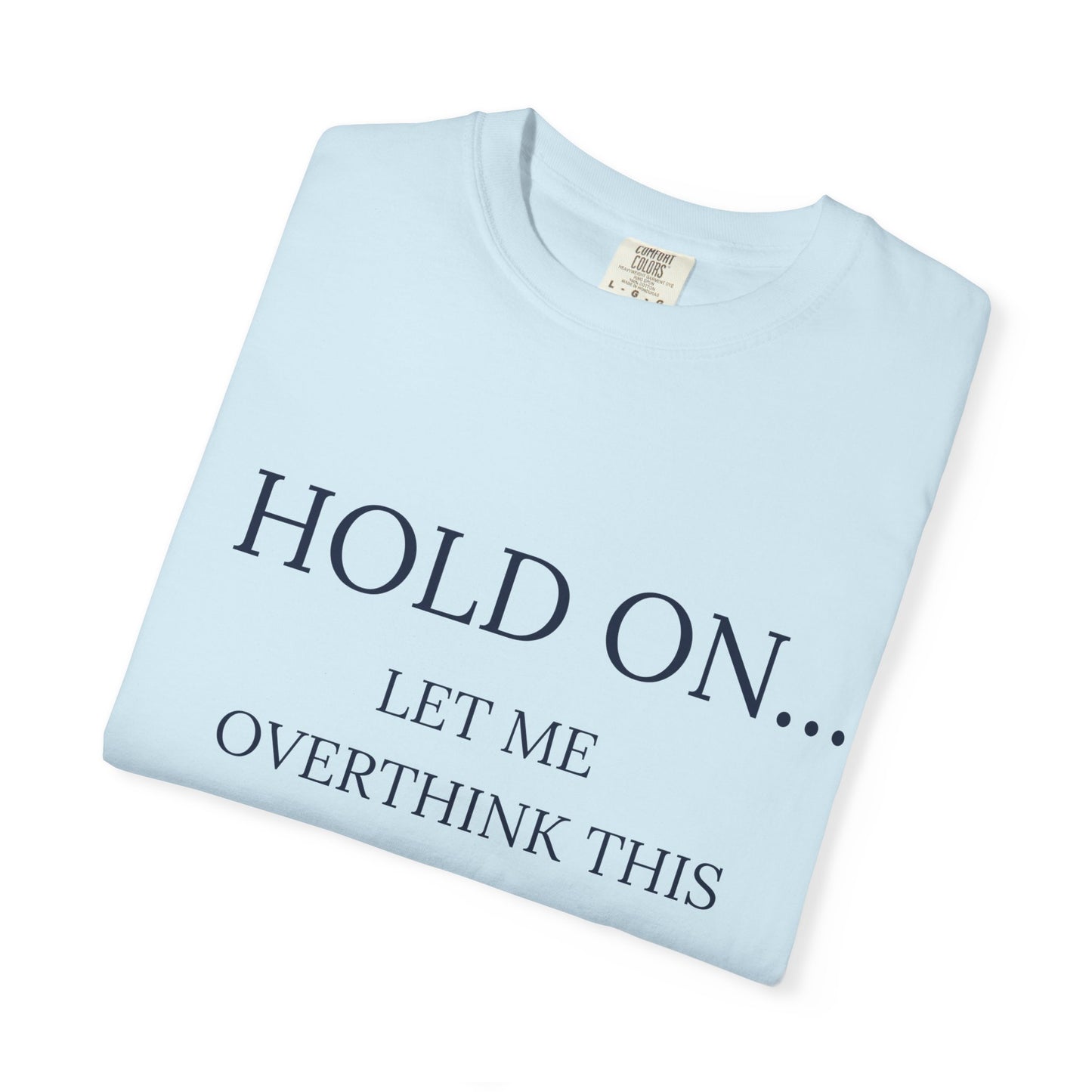 Hold On Let Me Overthink This-Unisex T-Shirt - Soft, Trendy Tee for Everyday Wear, Perfect Gift, Casual Style, Eco-Friendly Apparel