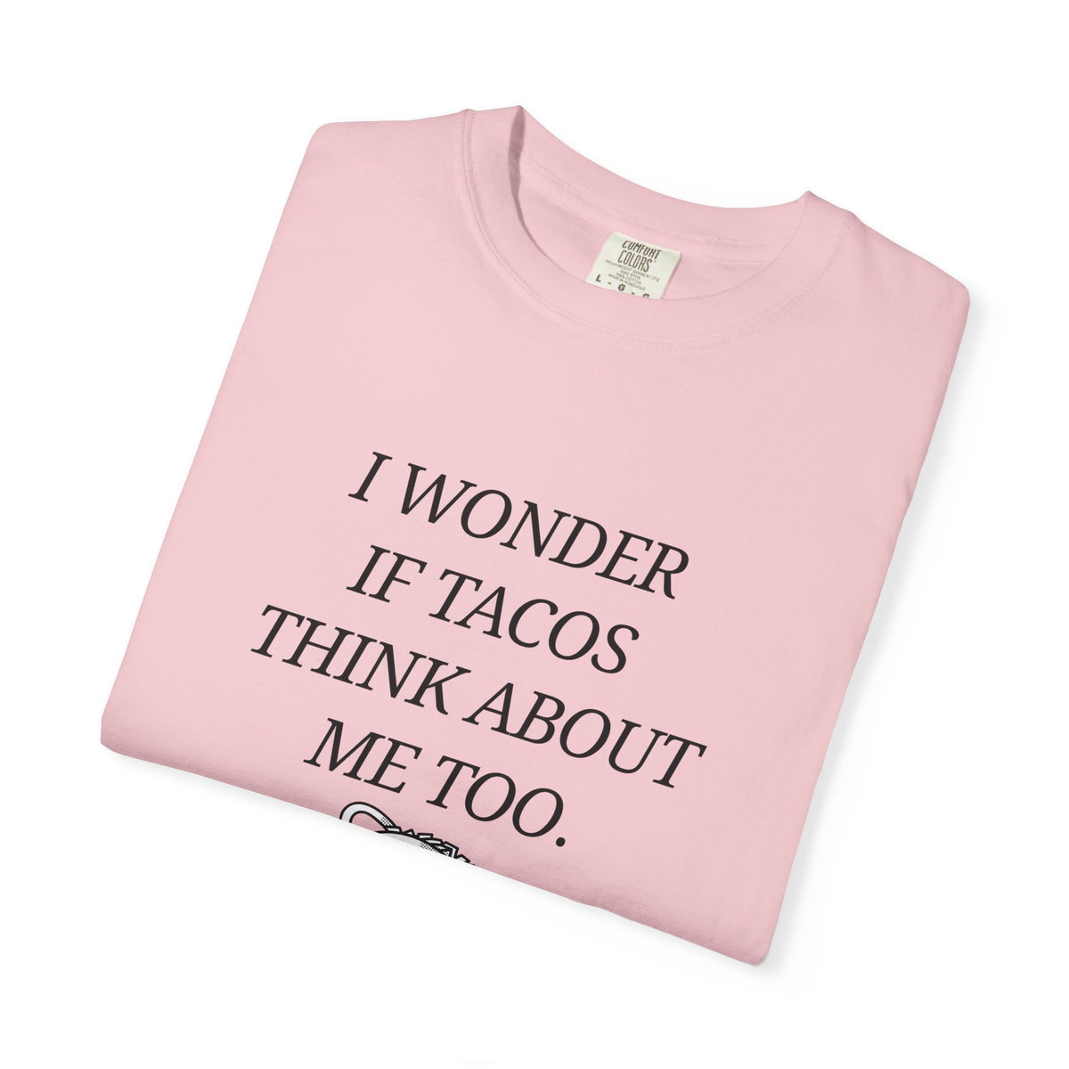 "I Wonder If Tacos Think About Me Too" Funny Taco Graphic Tee