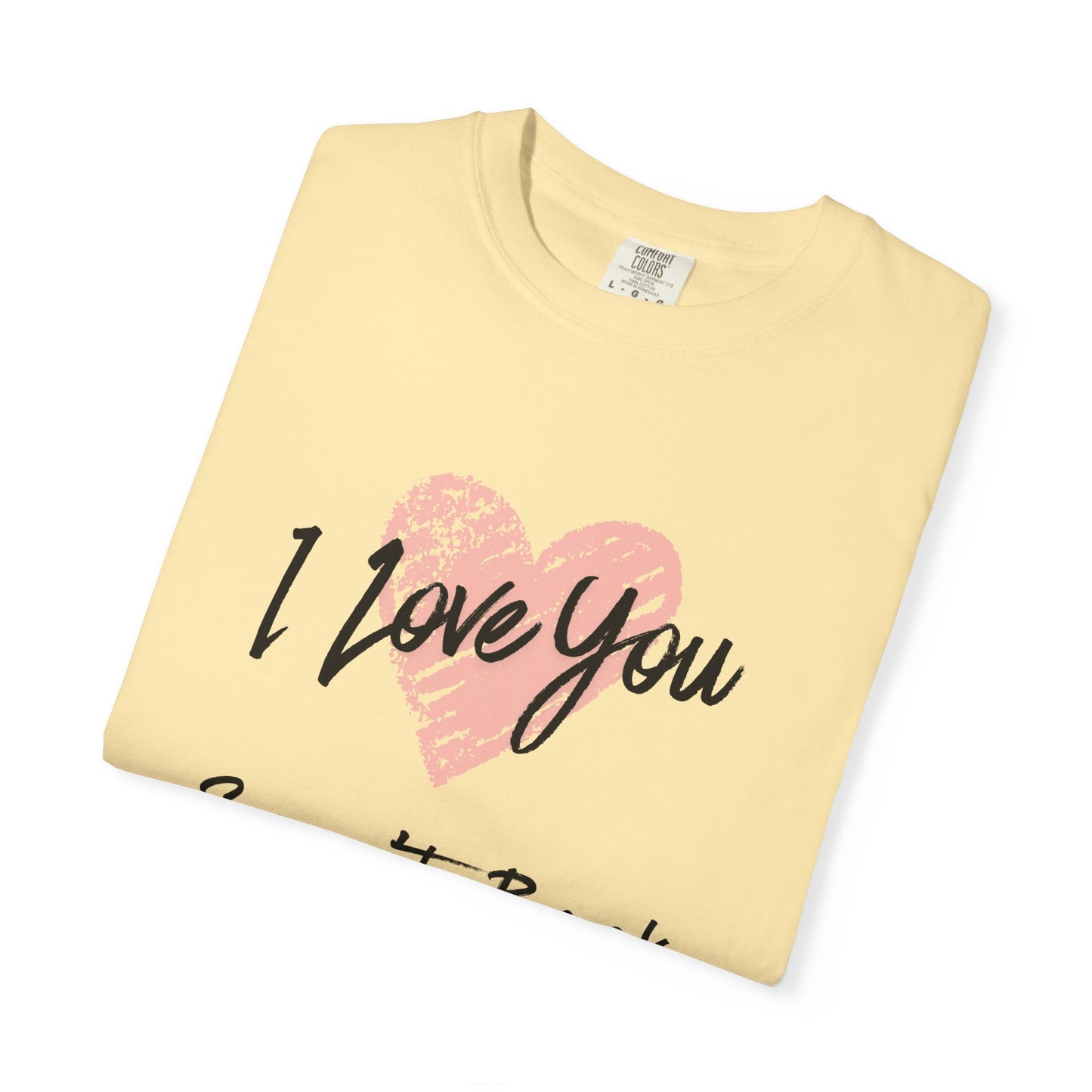 I Love You — Say It Back T-Shirt