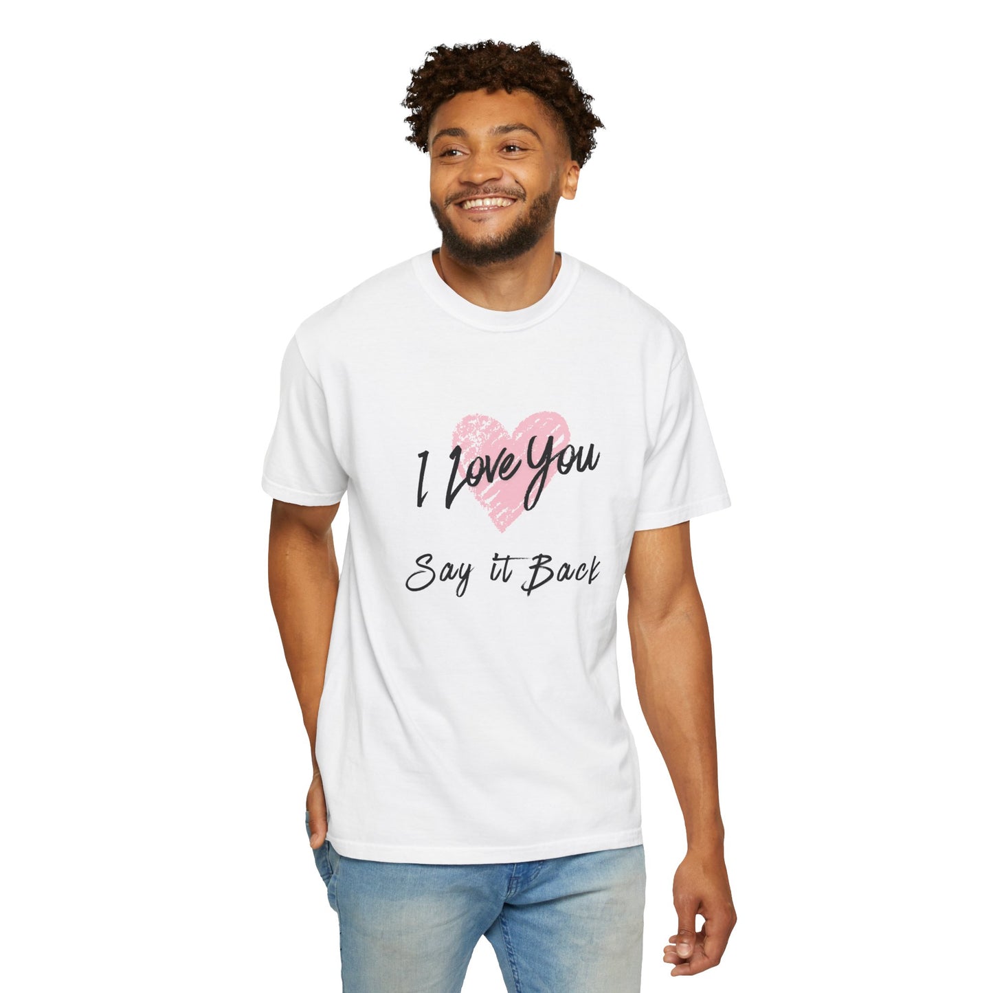 I Love You — Say It Back T-Shirt