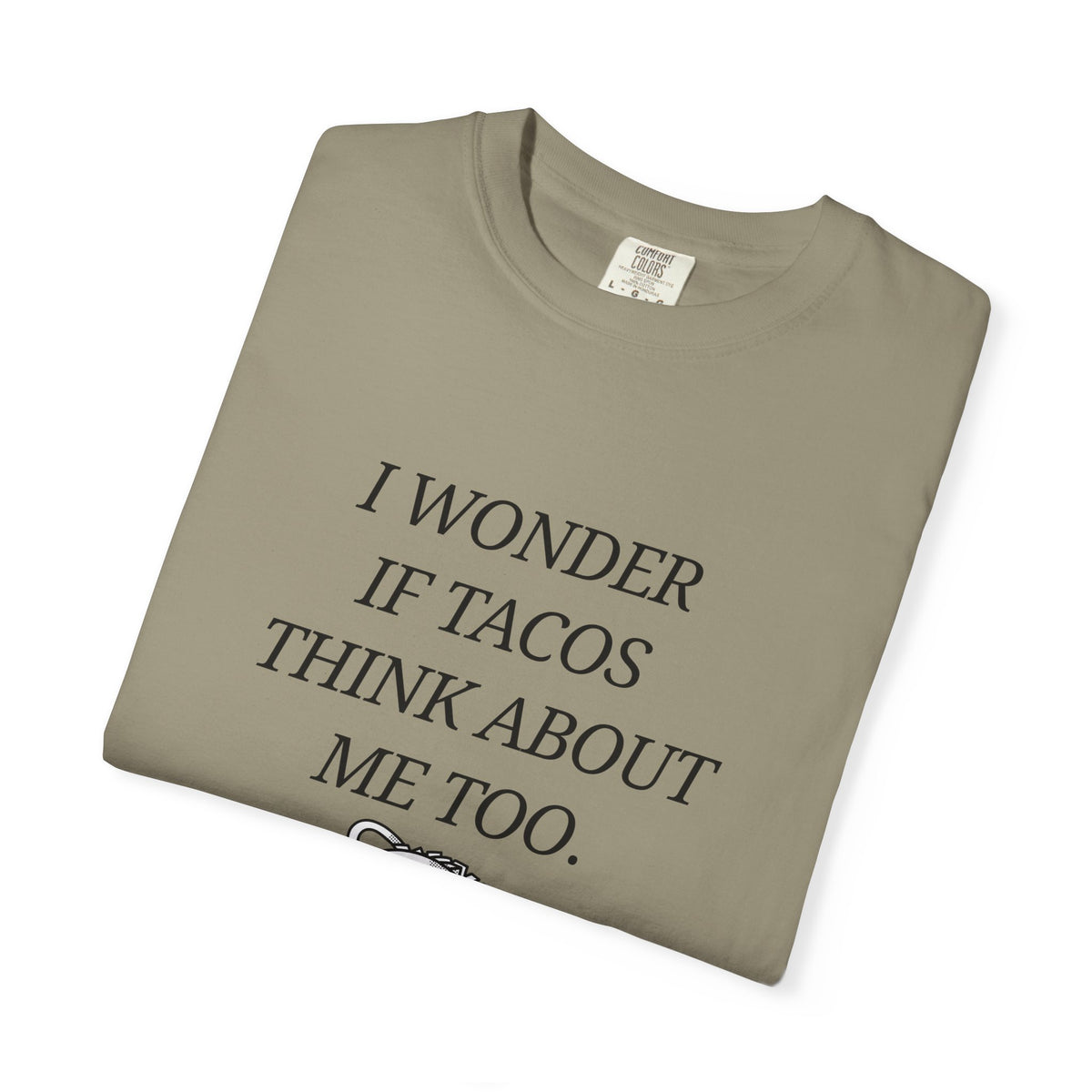 "I Wonder If Tacos Think About Me Too" Funny Taco Graphic Tee