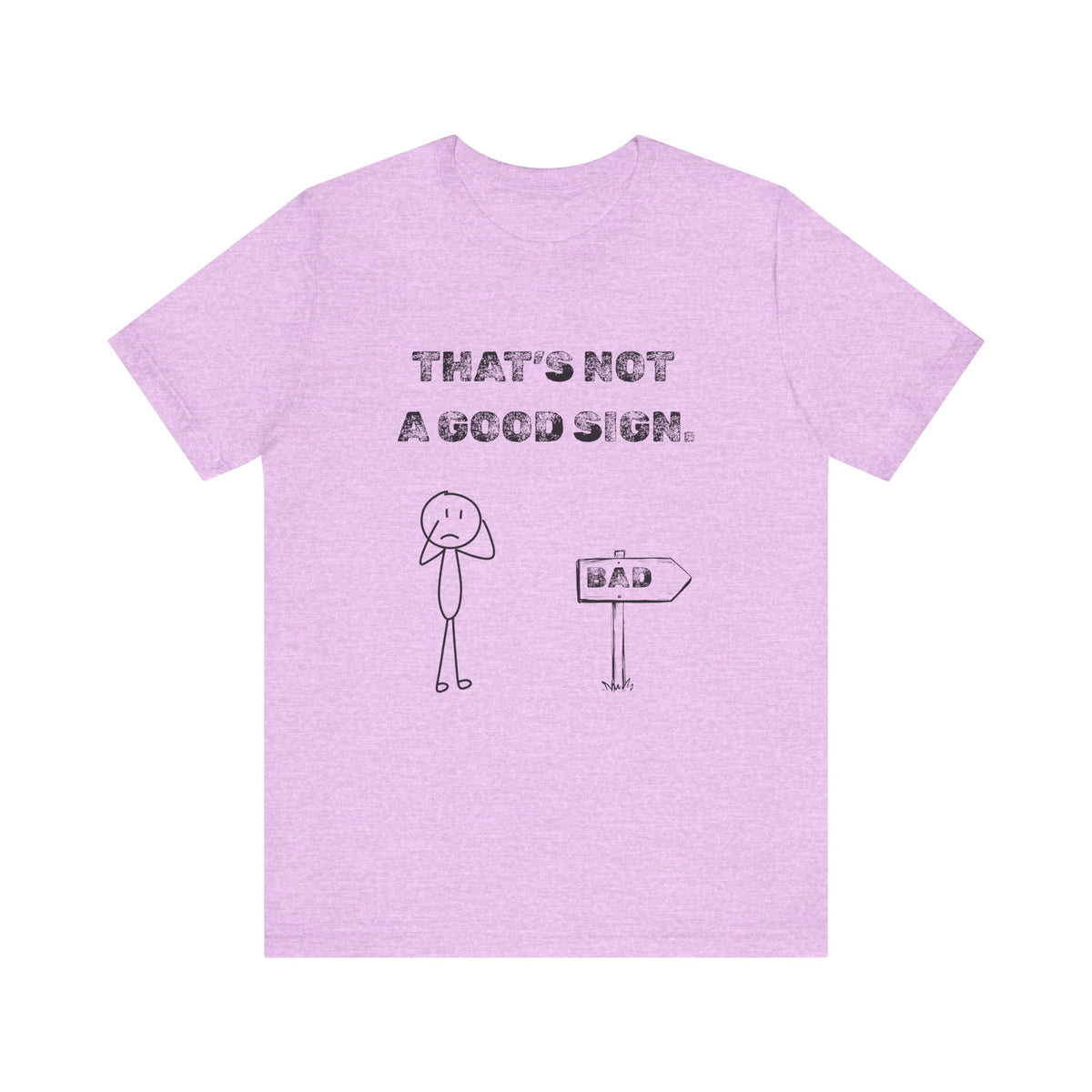 That's Not a Good Sign Heather T-shirt