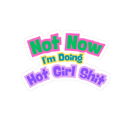 Sticker -"Not Now I'm Doing Hot Girl Shit" / Bold Colorful Kiss-Cut Sticker