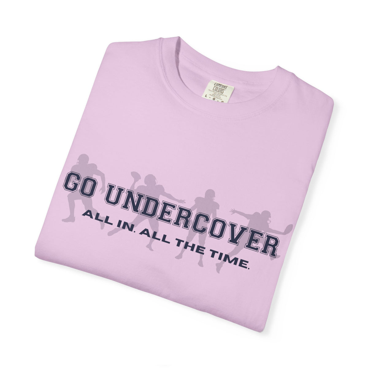 Go Undercover "All In All The Time" Comfort Colors Crew Tshirt