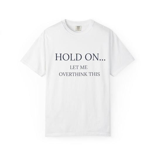 Hold On Let Me Overthink This-Unisex T-Shirt - Soft, Trendy Tee for Everyday Wear, Perfect Gift, Casual Style, Eco-Friendly Apparel
