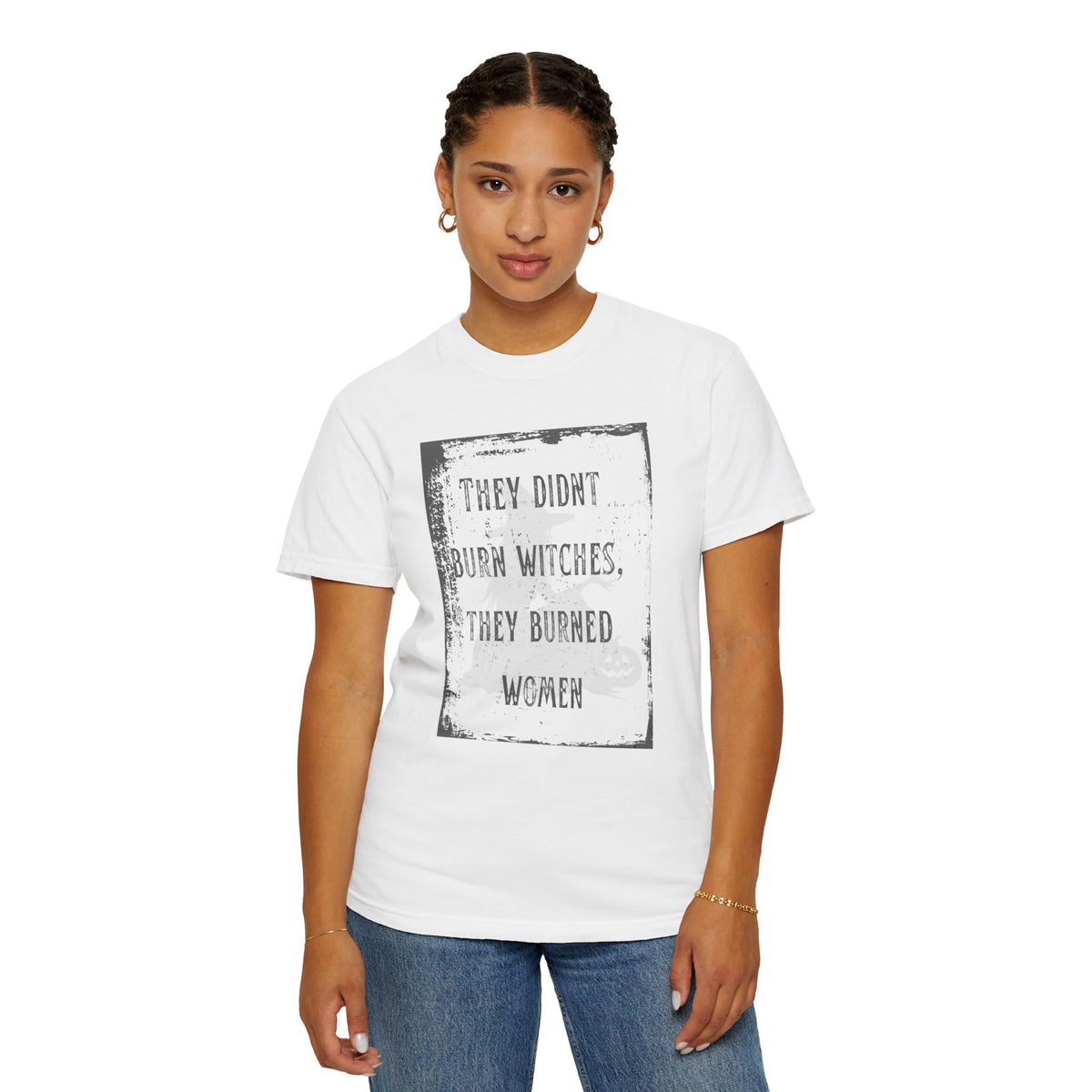 They Didn’t Burn Witches, They Burned Women T-Shirt