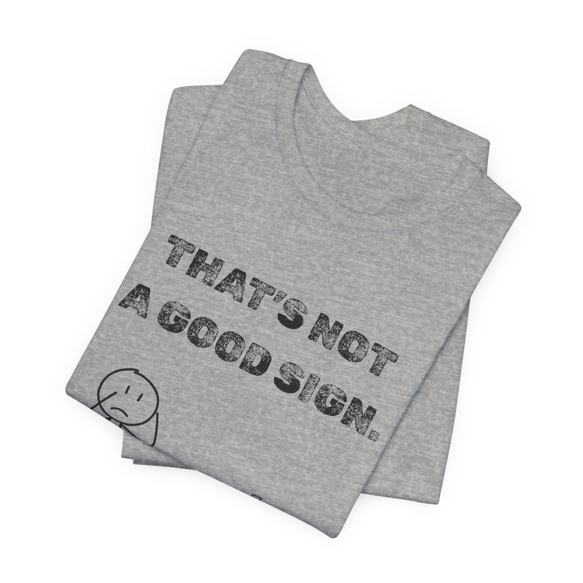 That's Not a Good Sign Heather T-shirt