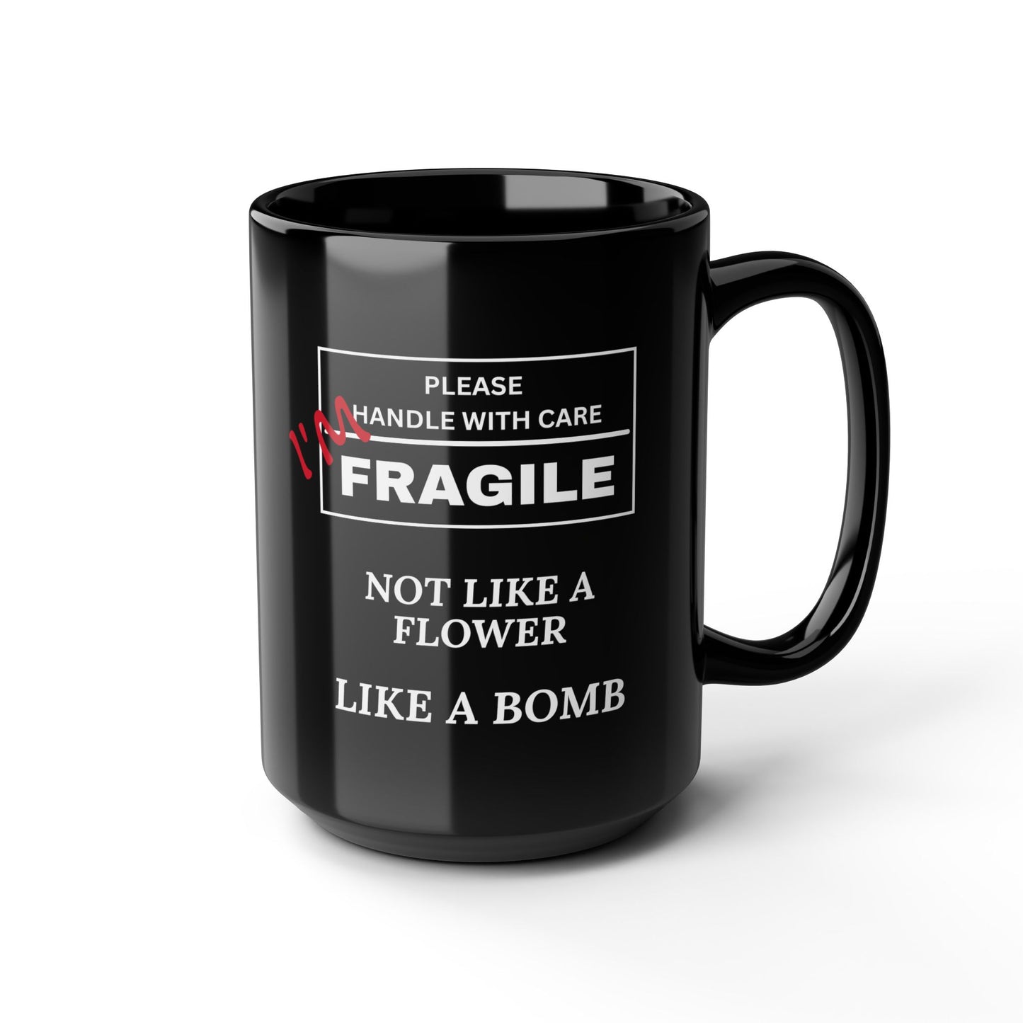 "Fragile, Not Like a Flower, Like a Bomb" Black Ceramic Mug (11oz & 15oz)