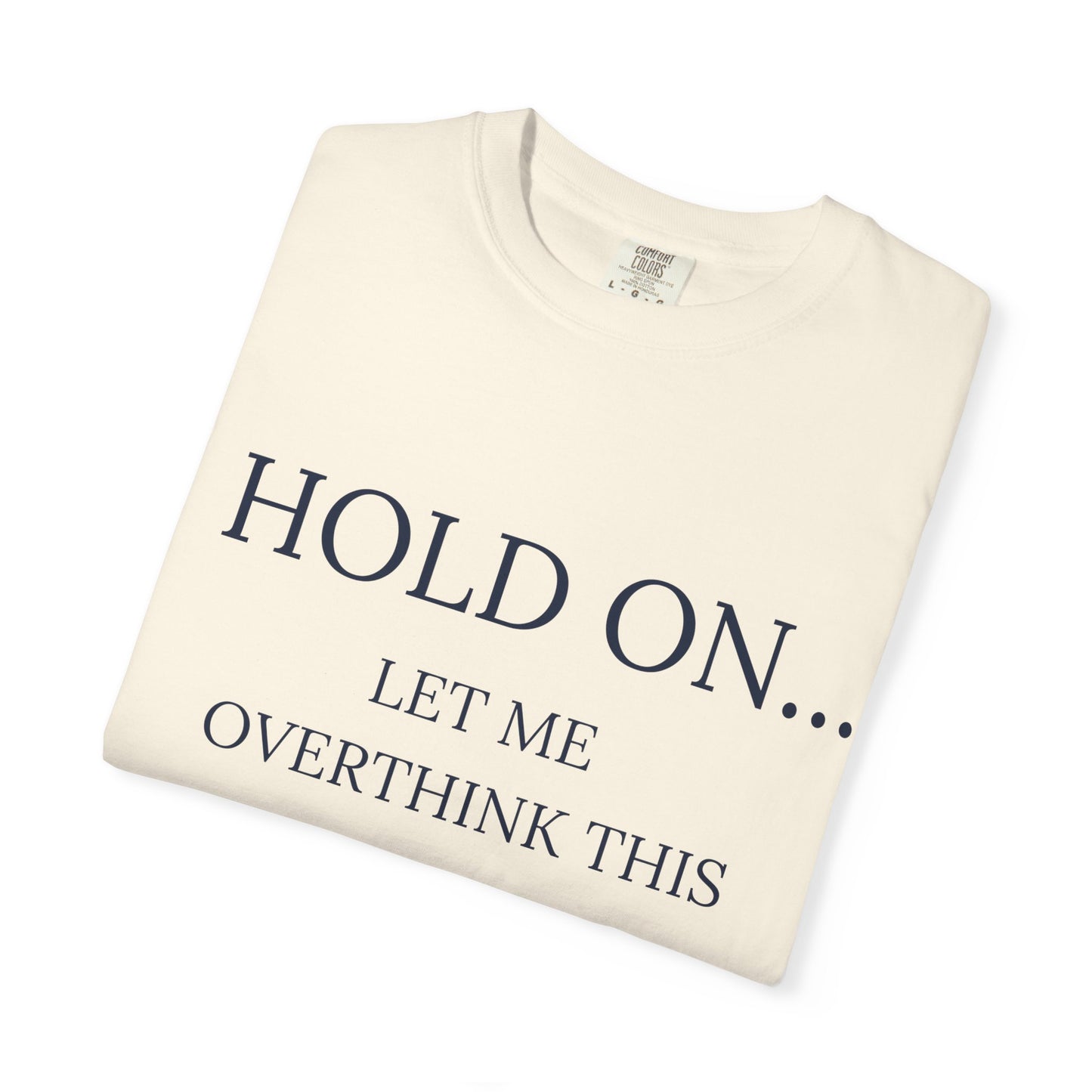 Hold On Let Me Overthink This-Unisex T-Shirt - Soft, Trendy Tee for Everyday Wear, Perfect Gift, Casual Style, Eco-Friendly Apparel