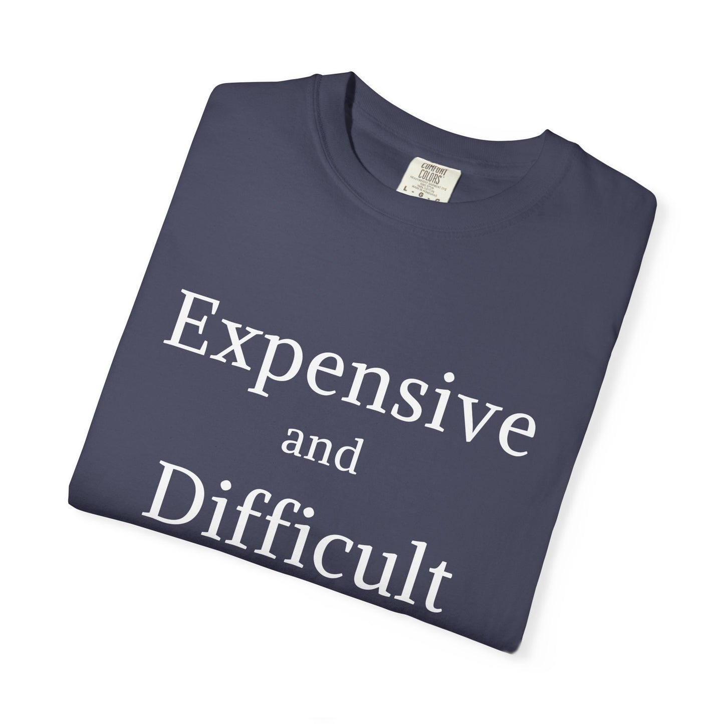 "Expensive and Difficult", Comfort Comfort Women's Tshirt
