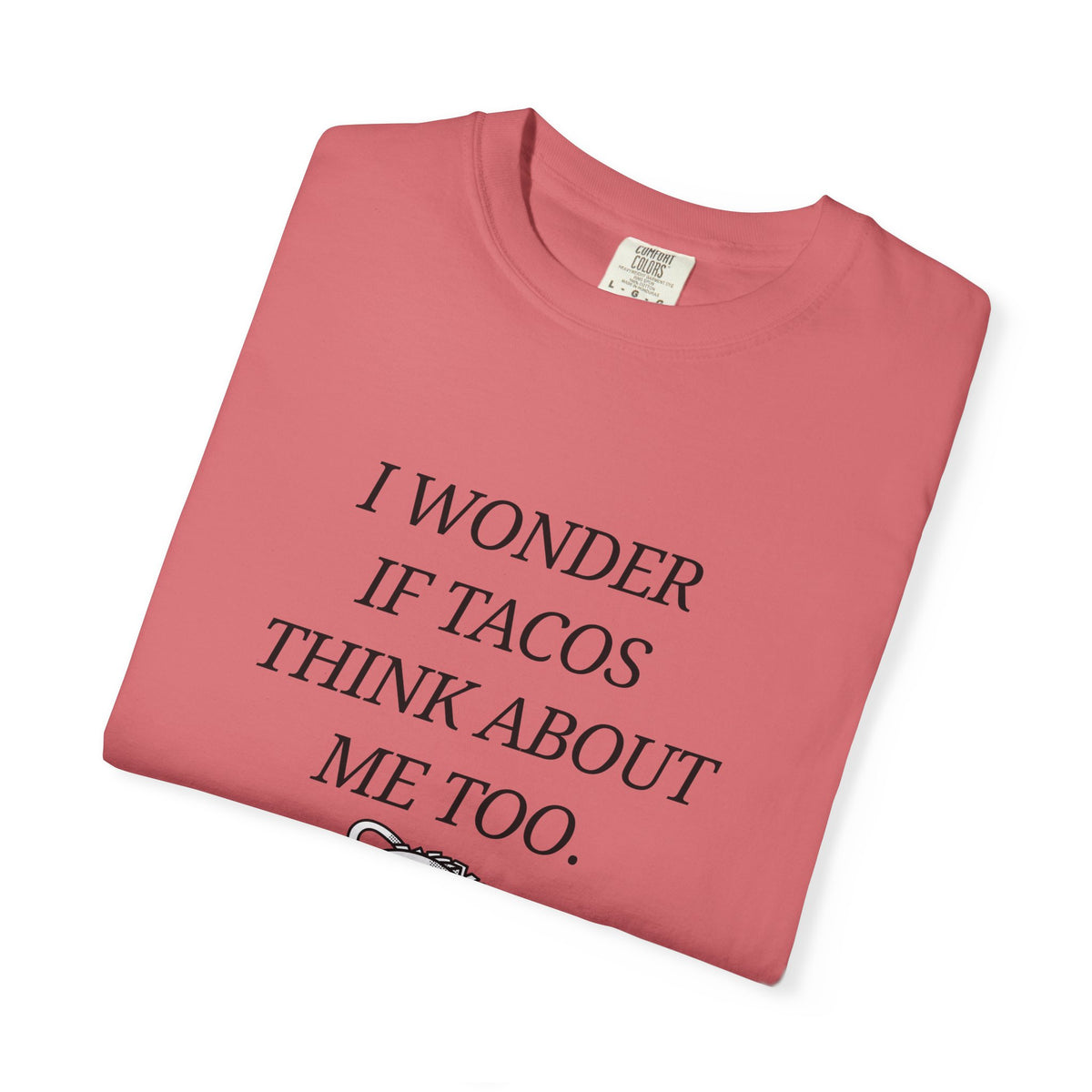 "I Wonder If Tacos Think About Me Too" Funny Taco Graphic Tee