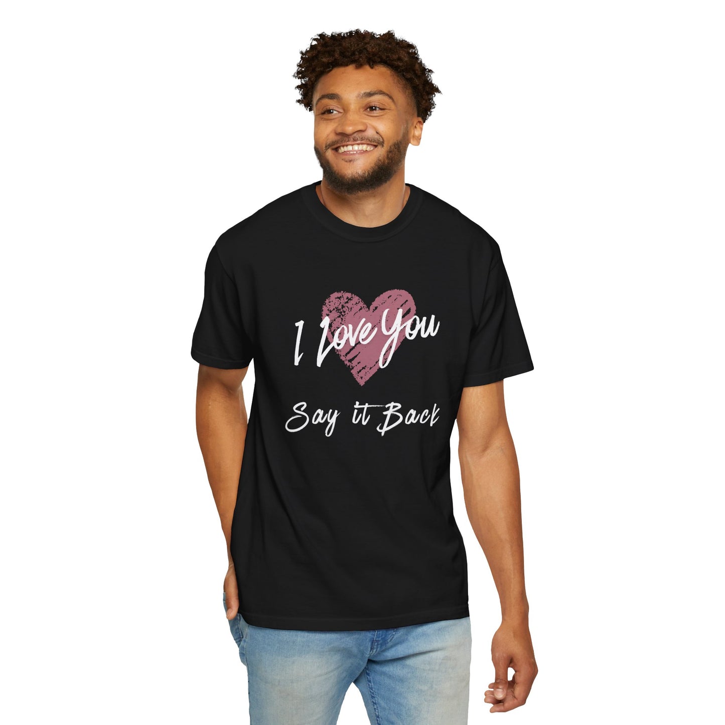 I Love You — Say It Back T-Shirt