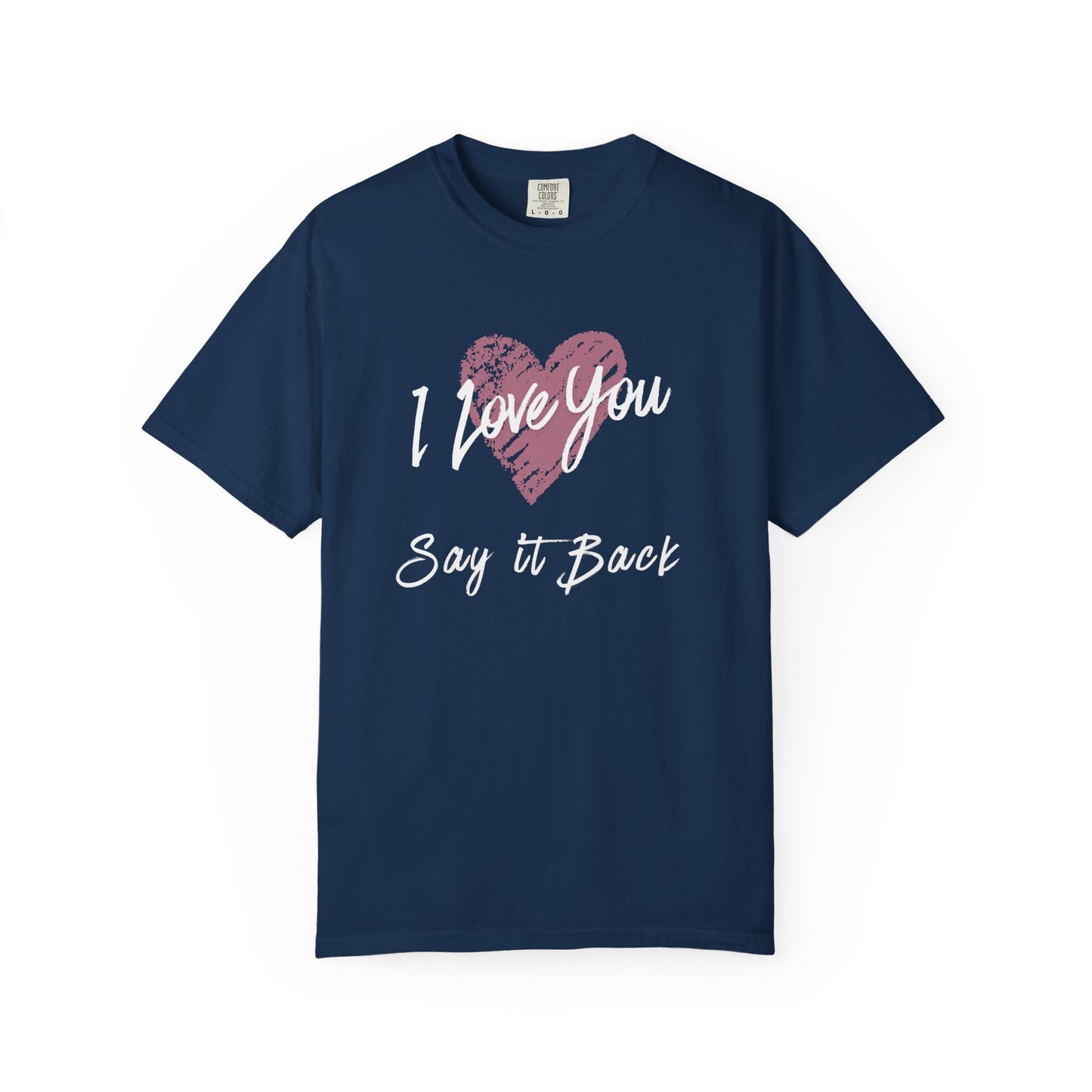 I Love You — Say It Back T-Shirt