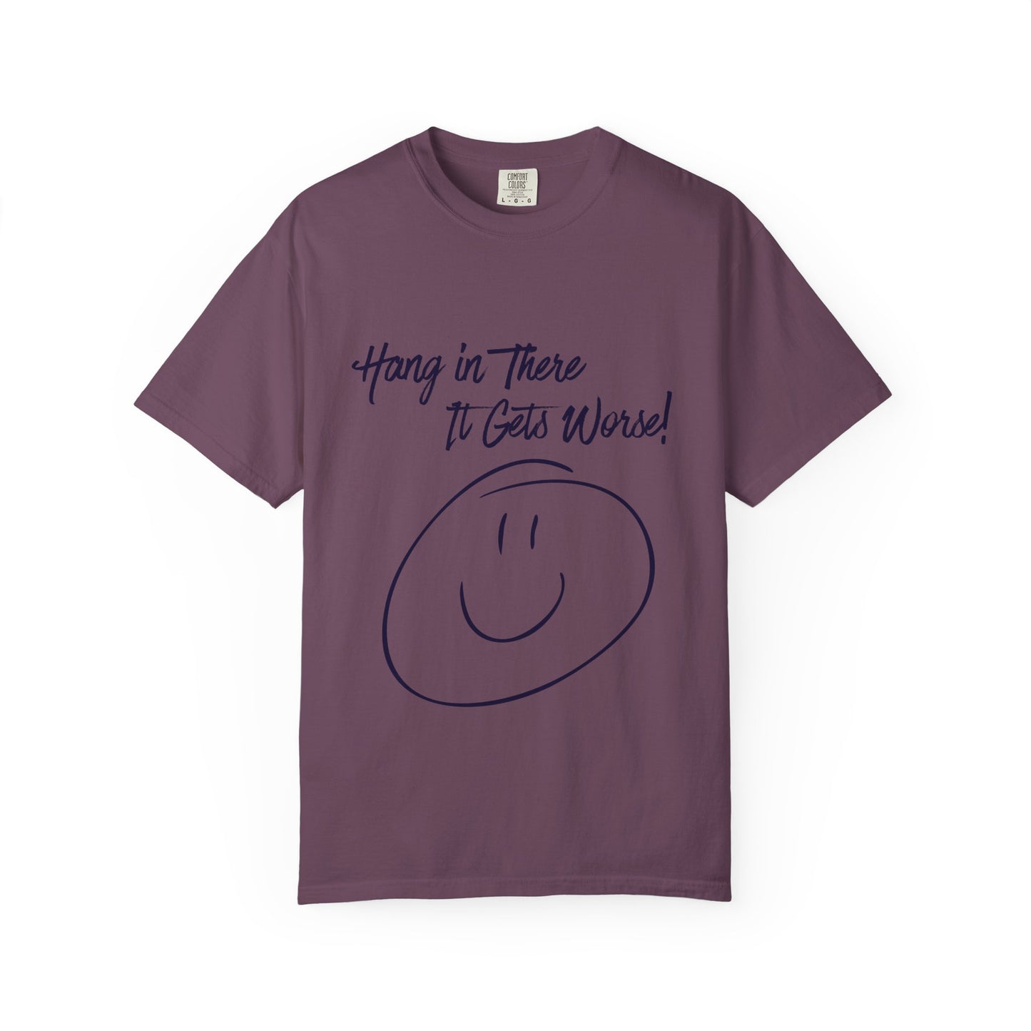 Hang In There It Gets Worse! T‑Shirt — Funny Sarcastic Smile Tee