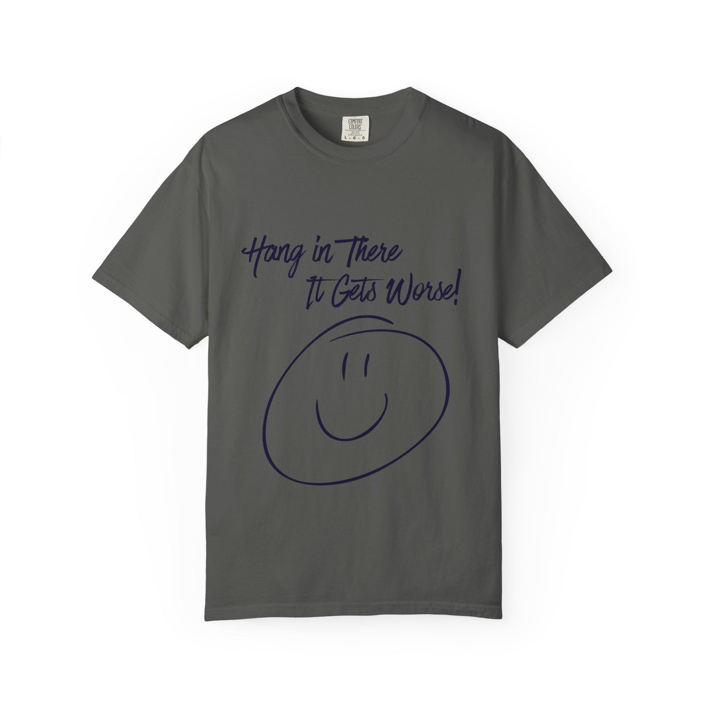 Hang In There It Gets Worse! T‑Shirt — Funny Sarcastic Smile Tee