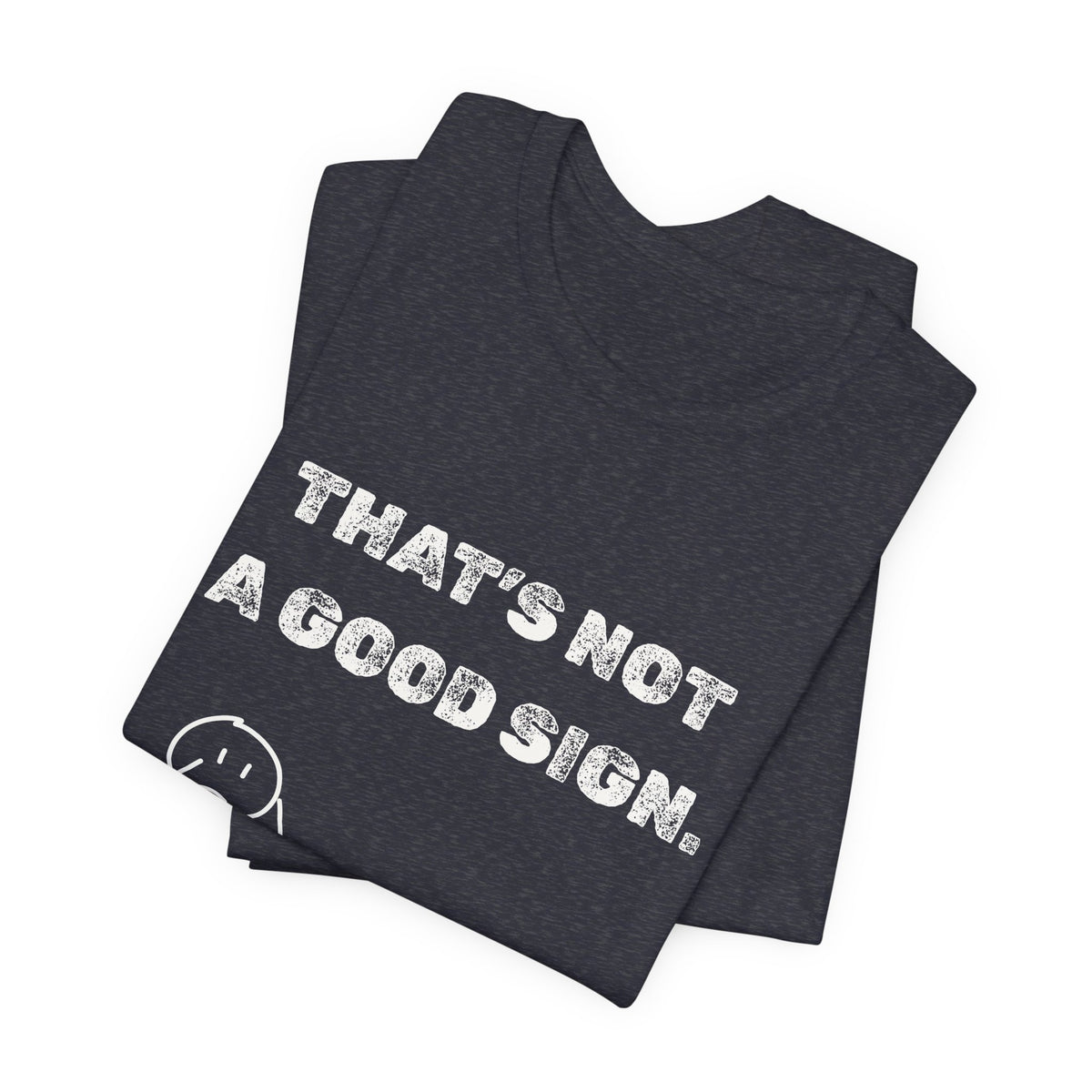 That's Not a Good Sign Heather T-shirt