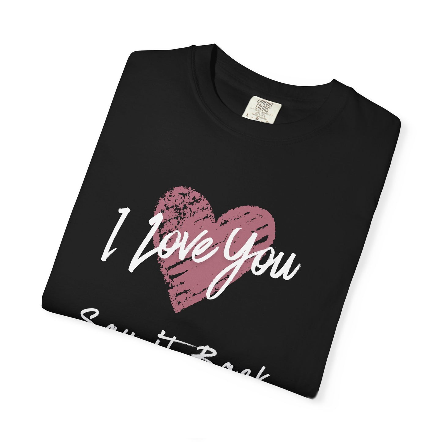 I Love You — Say It Back T-Shirt