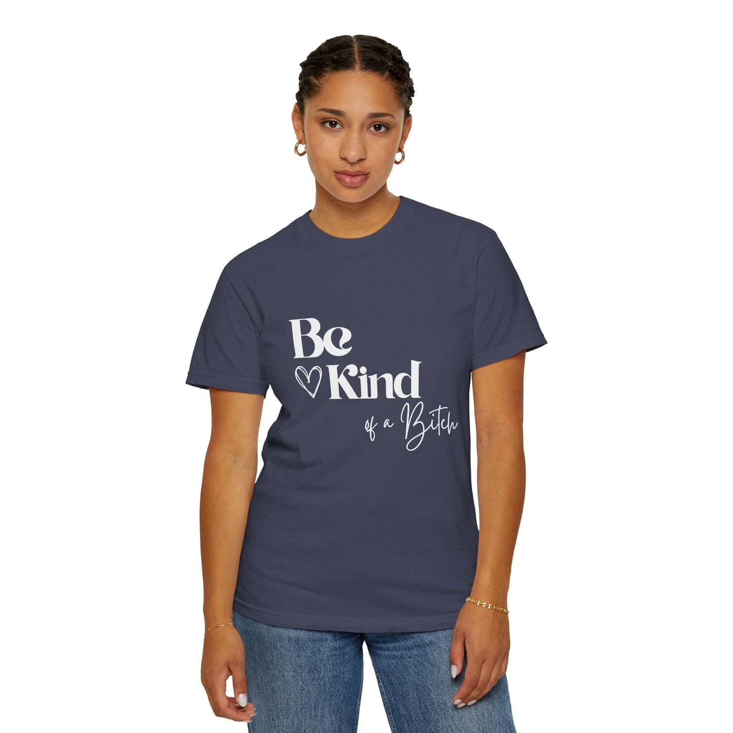 Be Kind of a Bitch, Comfort Colors Garment-Dyed T-shirt, Casual Tee, Gift for Her, Funny Shirt, Women and Moms