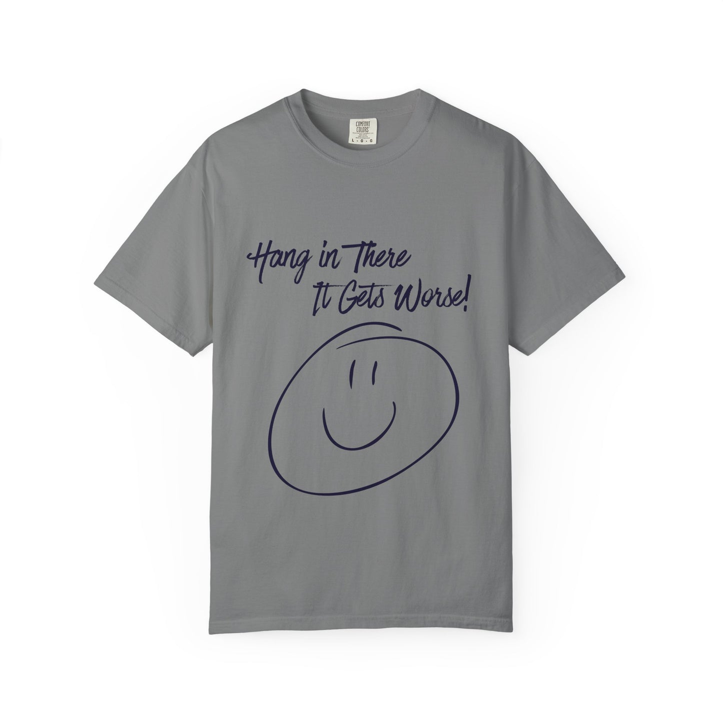 Hang In There It Gets Worse! T‑Shirt — Funny Sarcastic Smile Tee