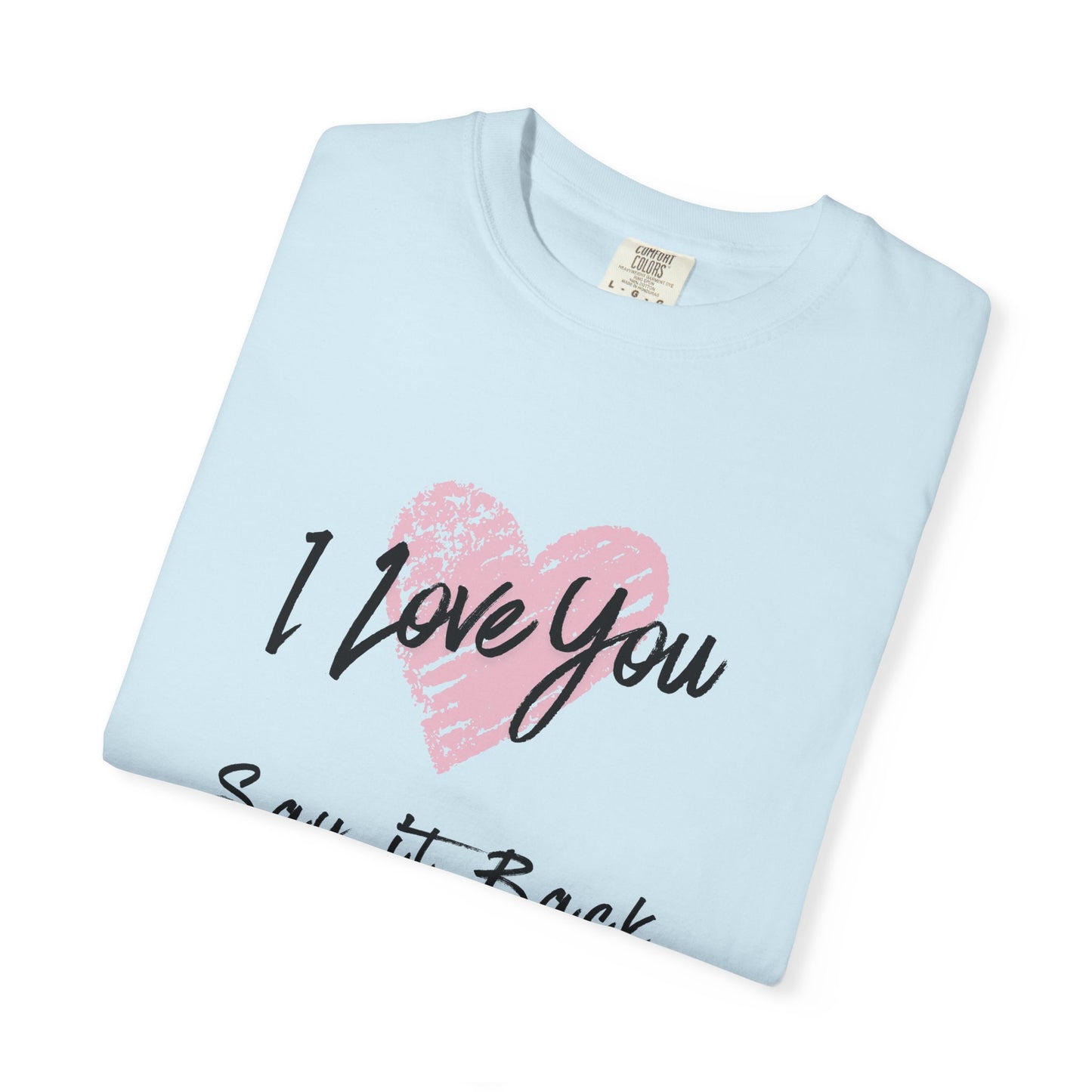 I Love You — Say It Back T-Shirt