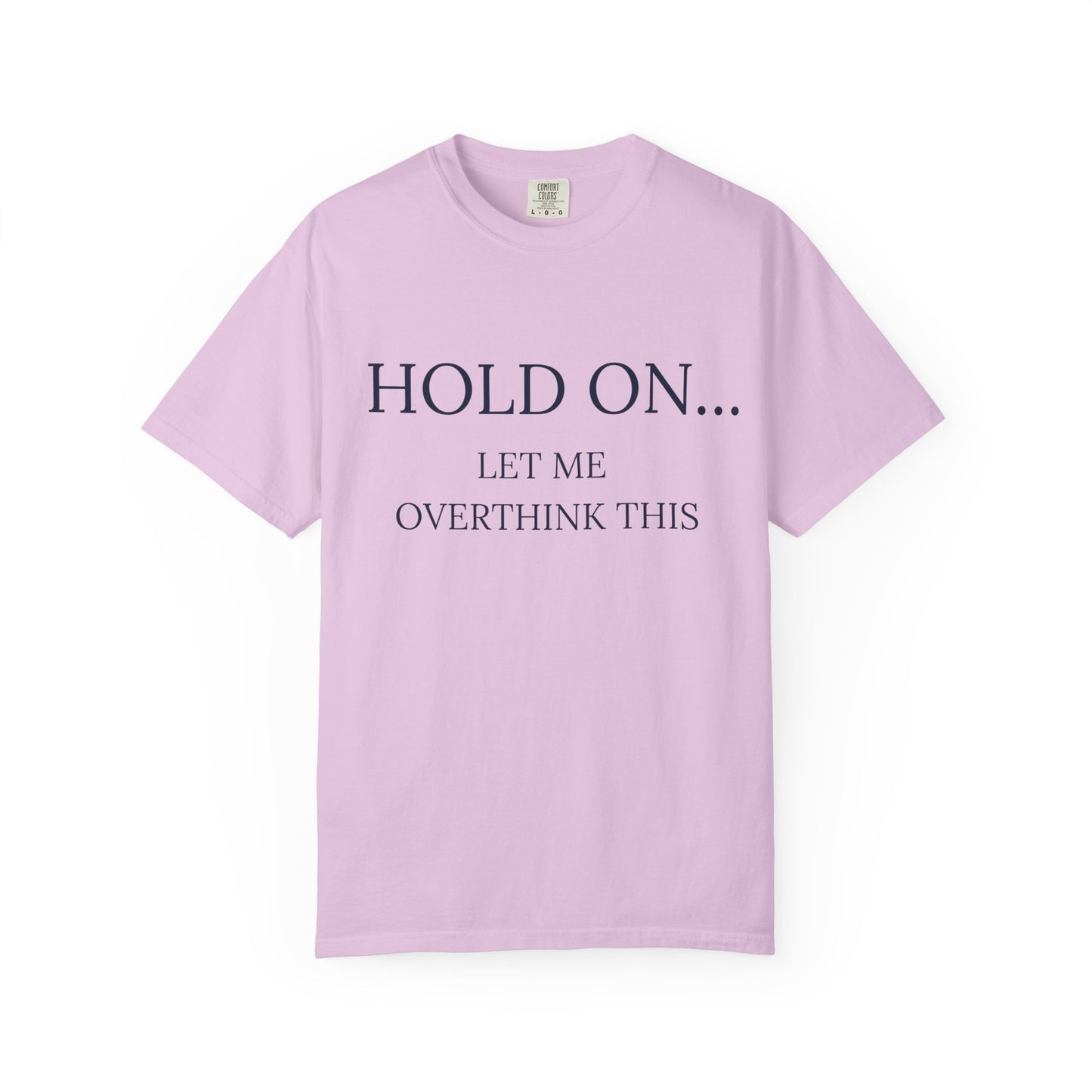 Hold On Let Me Overthink This-Unisex T-Shirt - Soft, Trendy Tee for Everyday Wear, Perfect Gift, Casual Style, Eco-Friendly Apparel