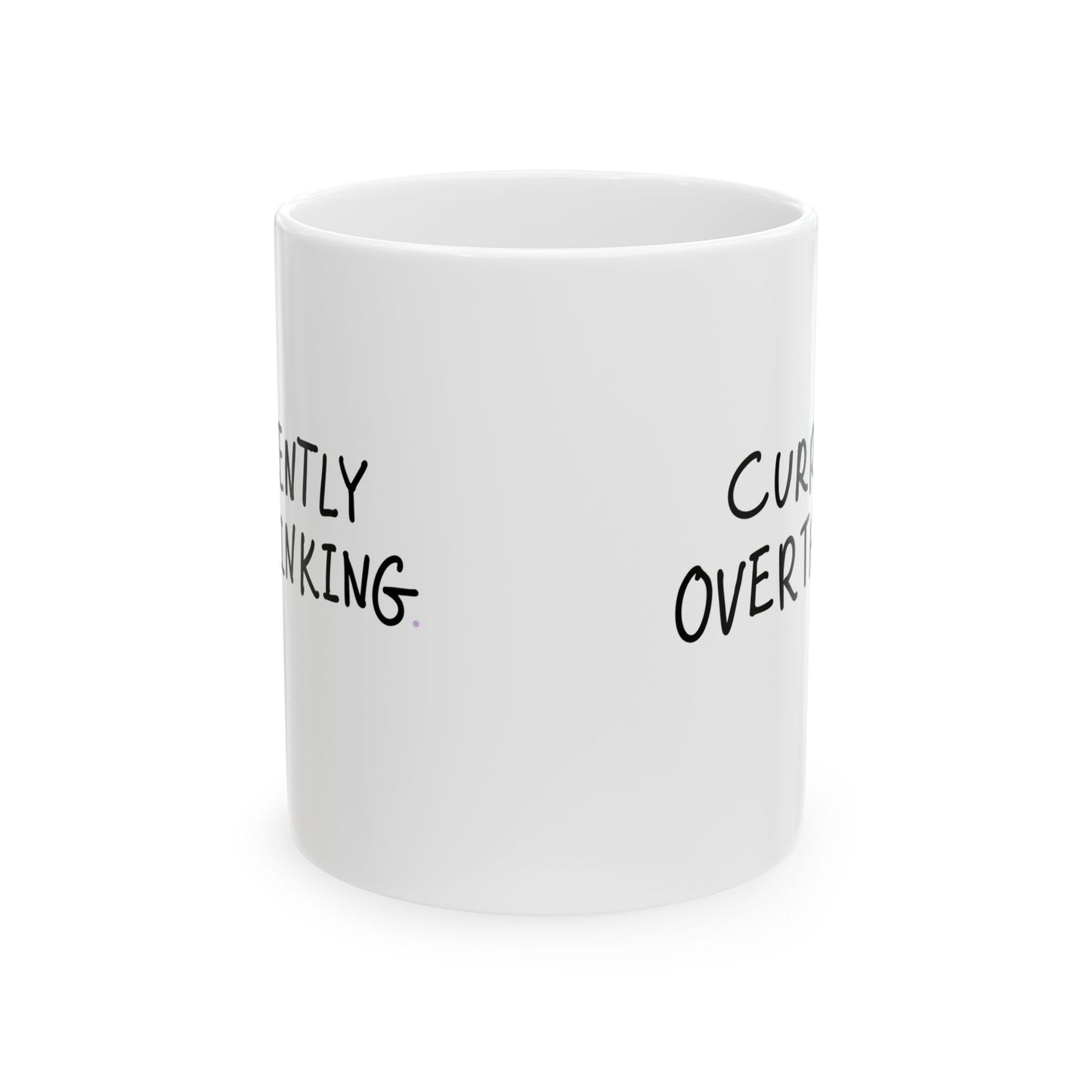 Currently Overthinking- Ceramic Mug - Perfect for Coffee Lovers, Funny Drinkware for Home, Office, and Gifts