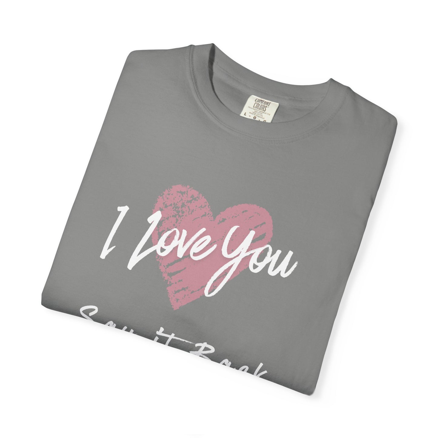 I Love You — Say It Back T-Shirt
