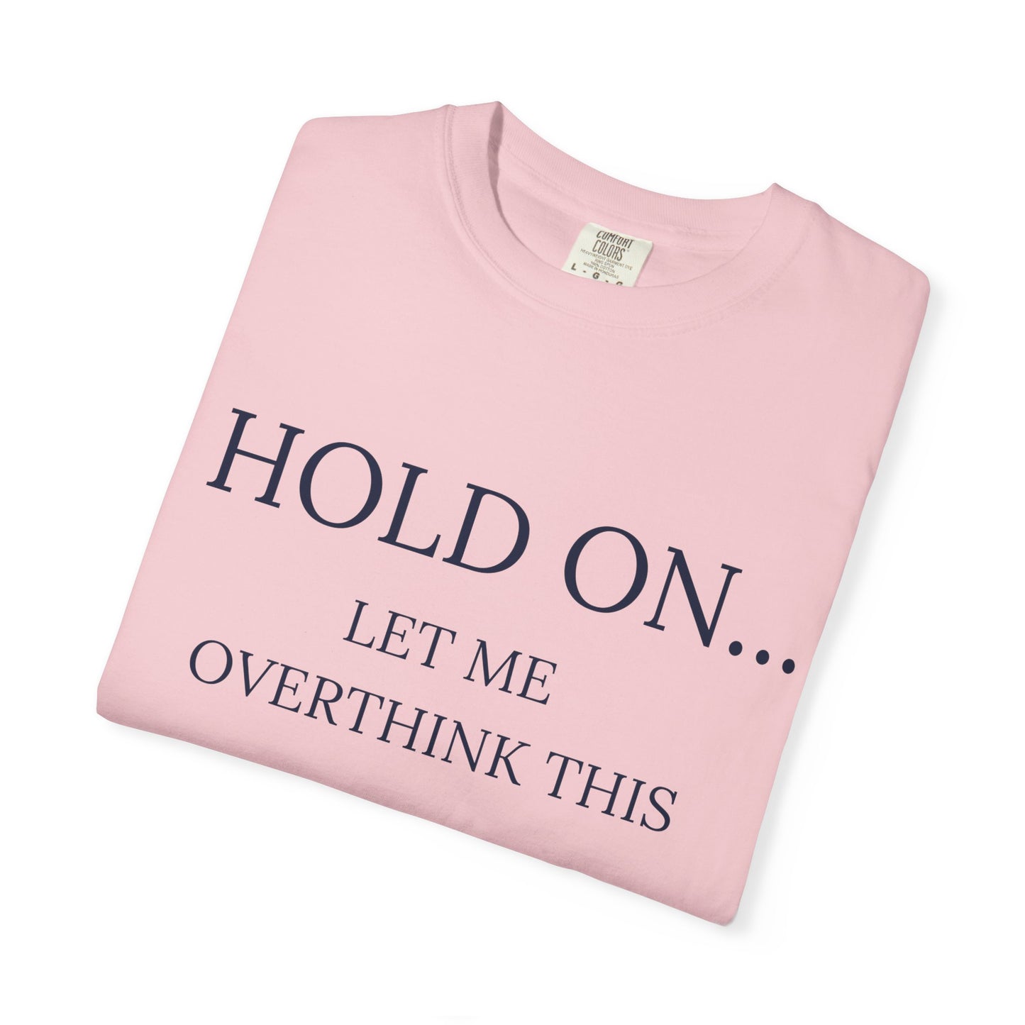 Hold On Let Me Overthink This-Unisex T-Shirt - Soft, Trendy Tee for Everyday Wear, Perfect Gift, Casual Style, Eco-Friendly Apparel