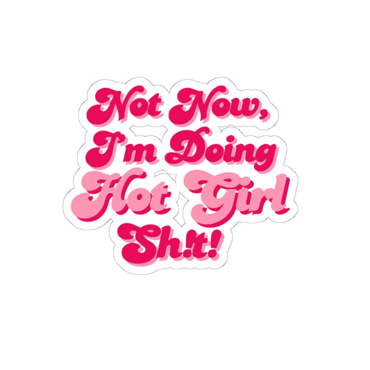 Copy of Sticker -"Not Now I'm Doing Hot Girl Sh!t" / Bold Bubble Colorful Kiss-Cut Sticker