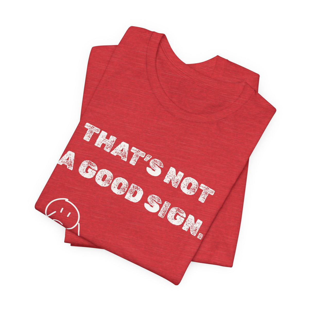 That's Not a Good Sign Heather T-shirt