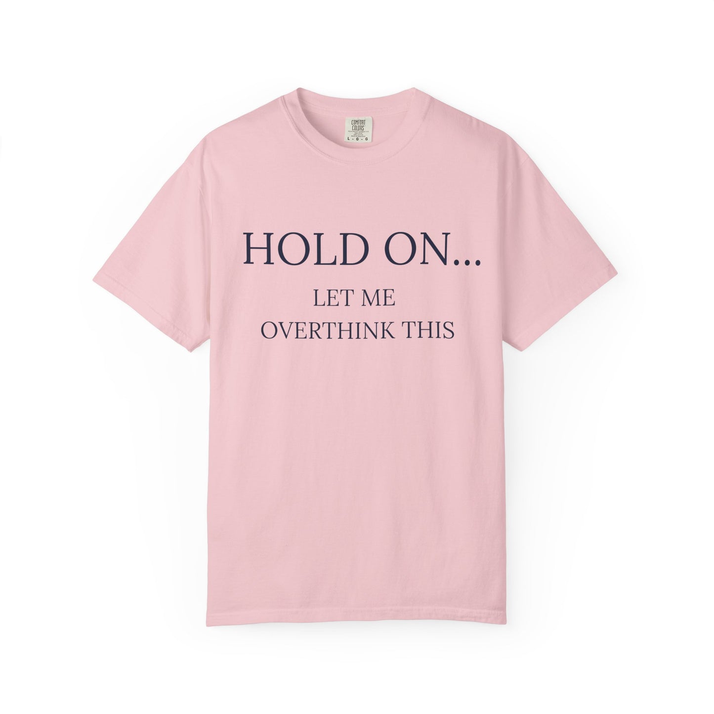 Hold On Let Me Overthink This-Unisex T-Shirt - Soft, Trendy Tee for Everyday Wear, Perfect Gift, Casual Style, Eco-Friendly Apparel