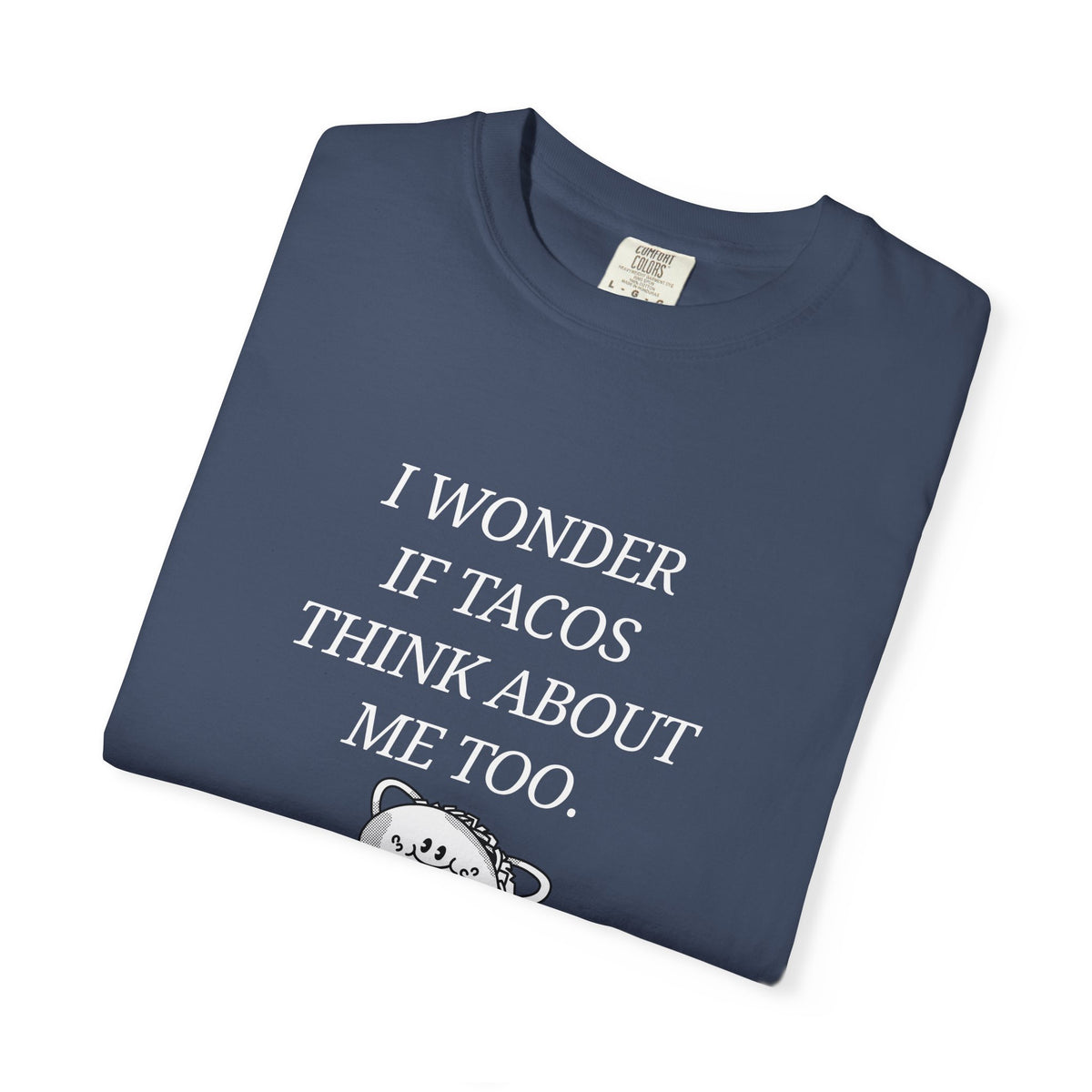 "I Wonder If Tacos Think About Me Too" Funny Taco Graphic Tee