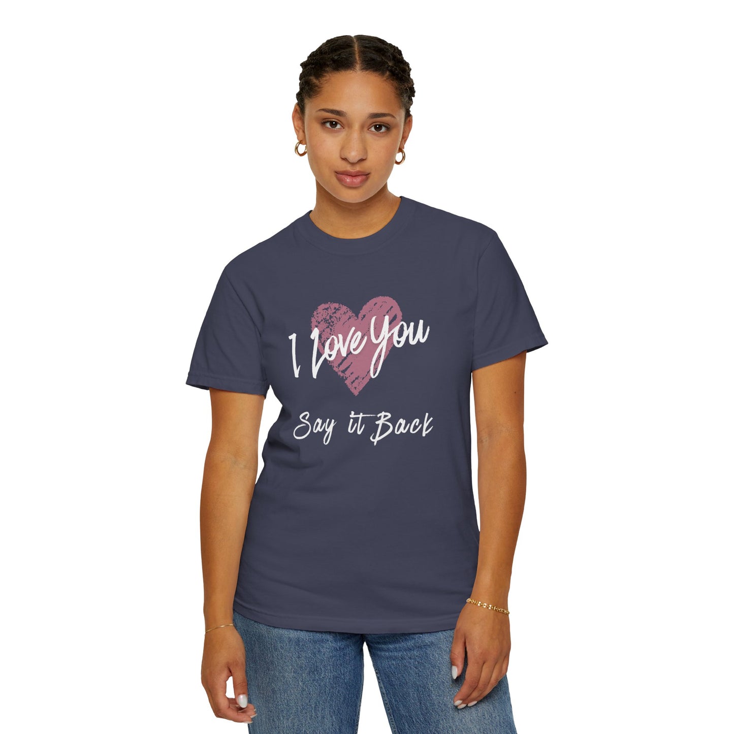 I Love You — Say It Back T-Shirt