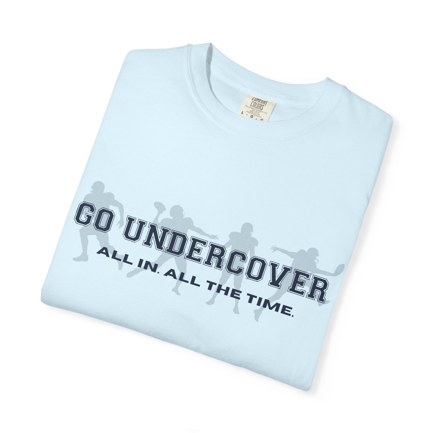 Go Undercover "All In All The Time" Comfort Colors Crew Tshirt