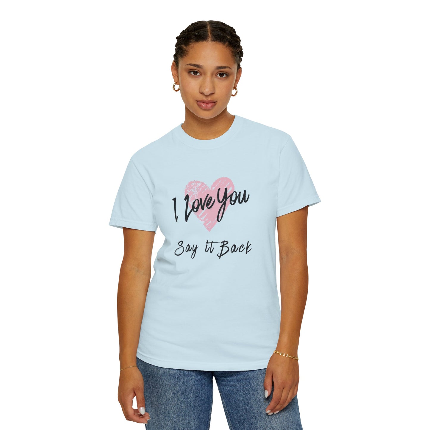 I Love You — Say It Back T-Shirt