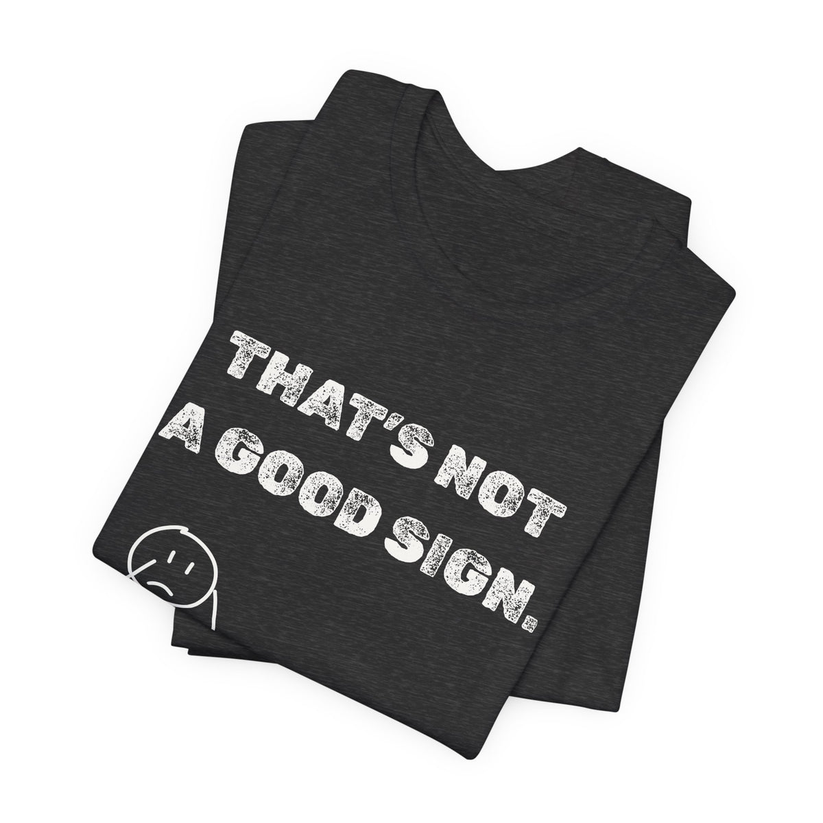 That's Not a Good Sign Heather T-shirt