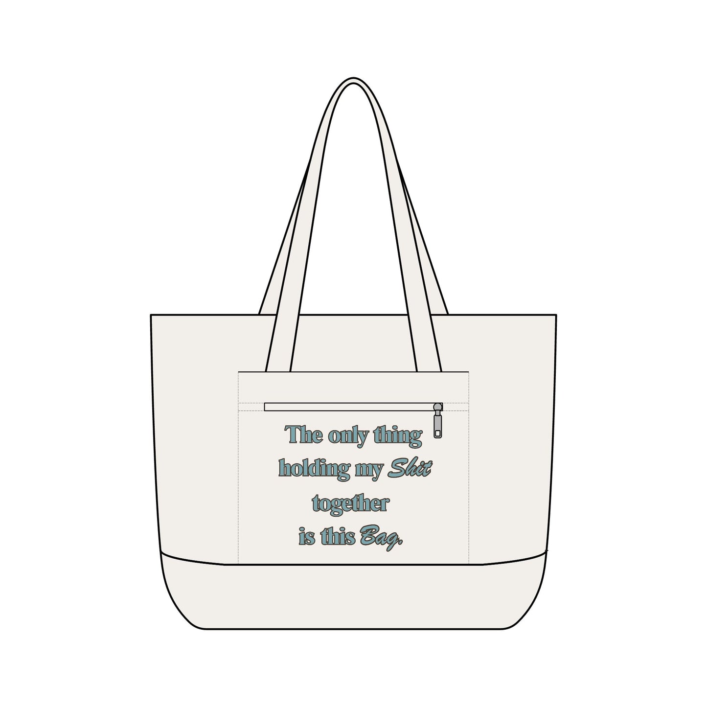 Zippered Canvas Tote Bag- "The only think holding my shit together is this bad"