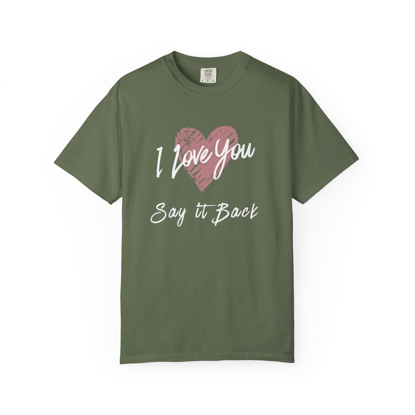 I Love You — Say It Back T-Shirt