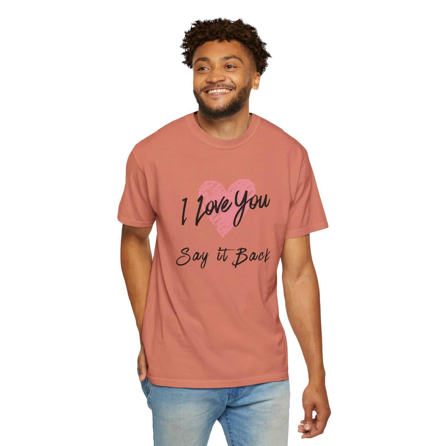 I Love You — Say It Back T-Shirt